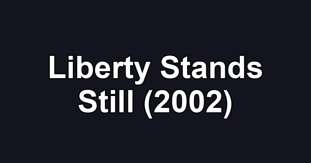 Liberty Stands Still (2002)
