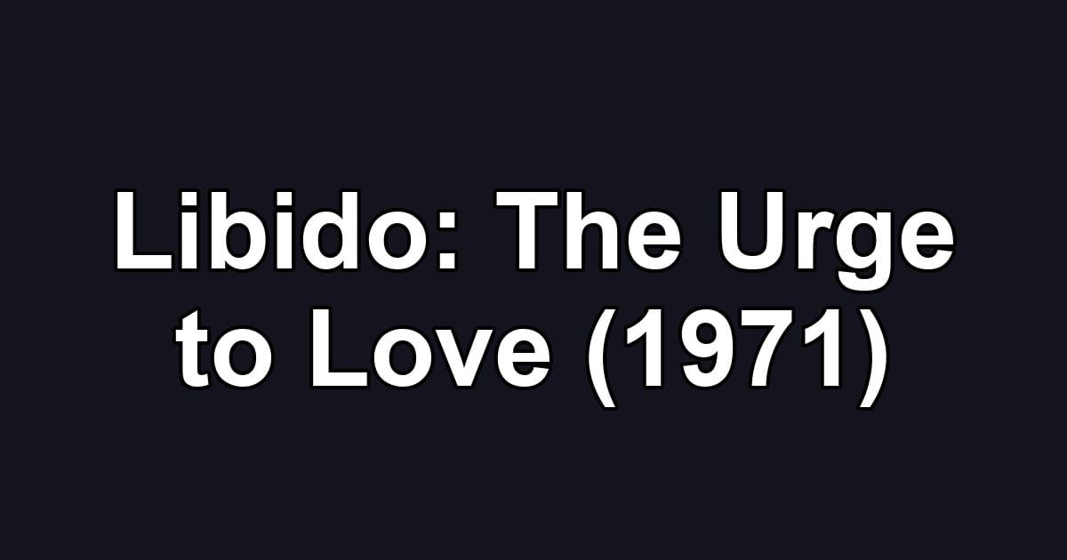 Libido: The Urge to Love (1971)