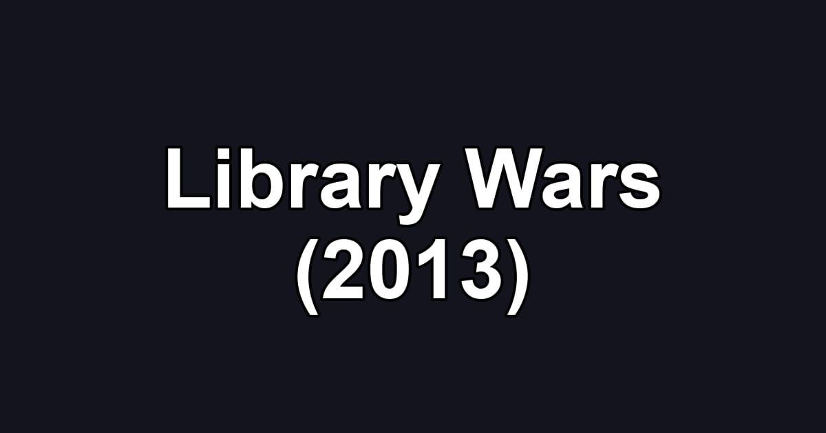 Library Wars (2013)