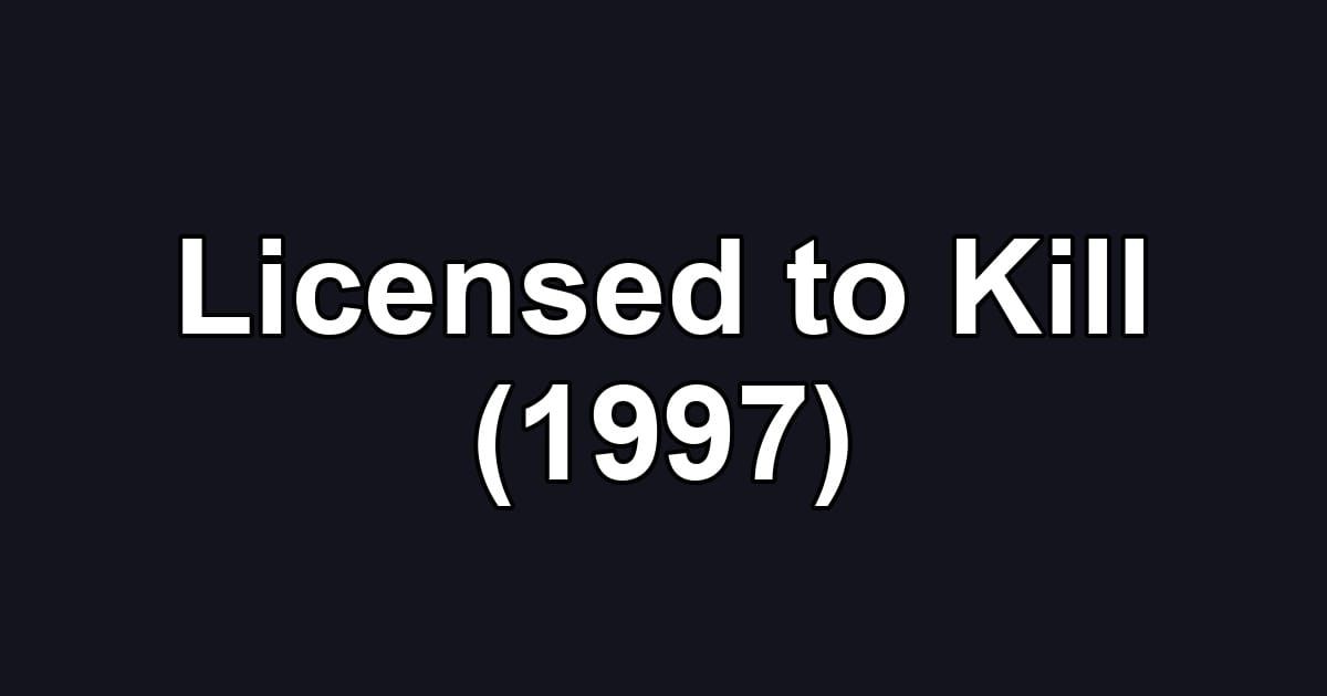 Licensed to Kill (1997)