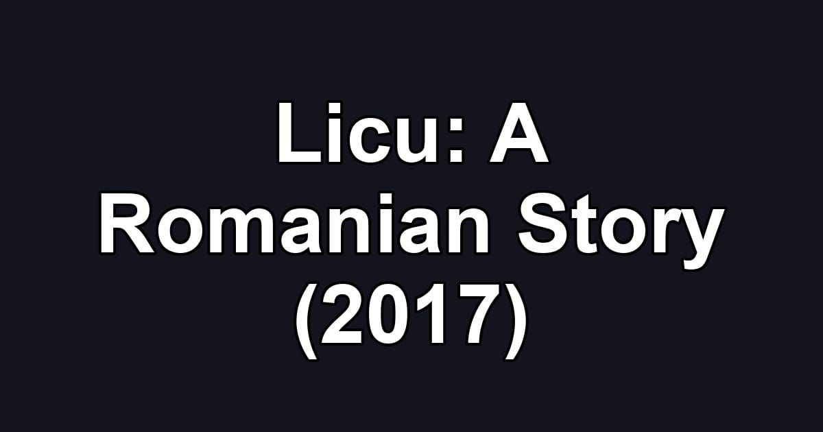 Licu: A Romanian Story (2017)