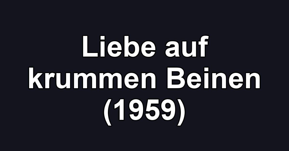Liebe auf krummen Beinen (1959)