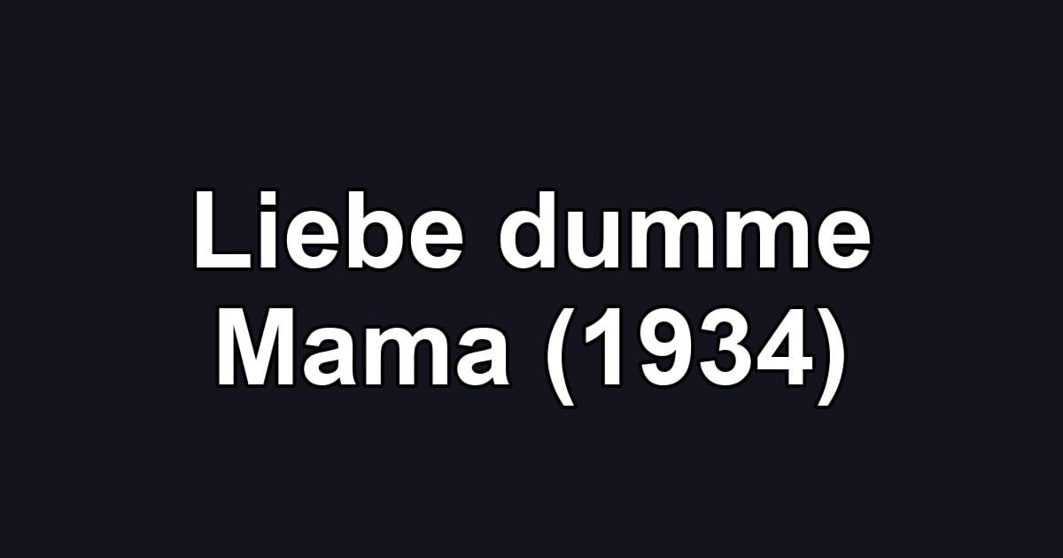 Liebe dumme Mama (1934)