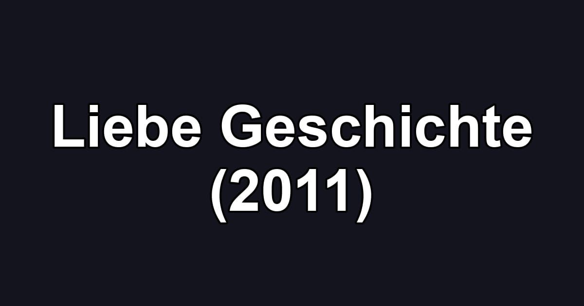 Liebe Geschichte (2011)