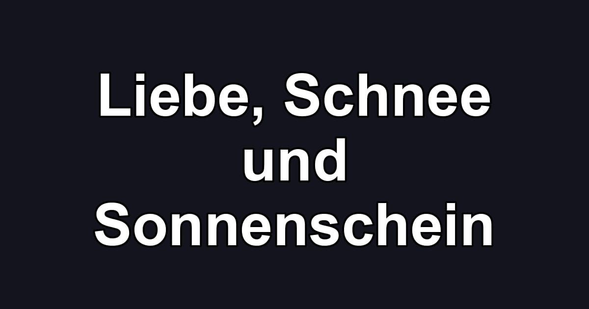 Liebe, Schnee und Sonnenschein