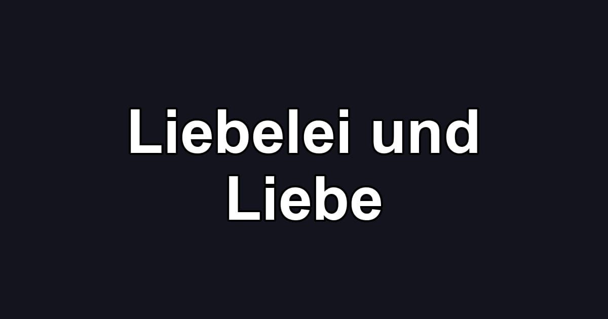 Liebelei und Liebe