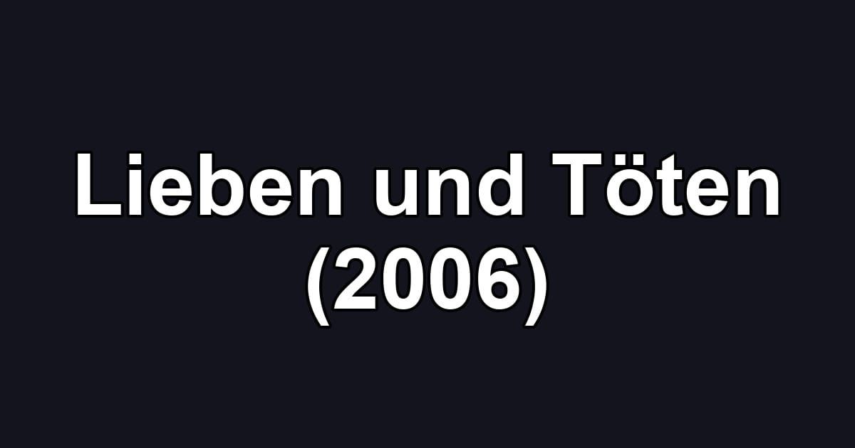 Lieben und Töten (2006)
