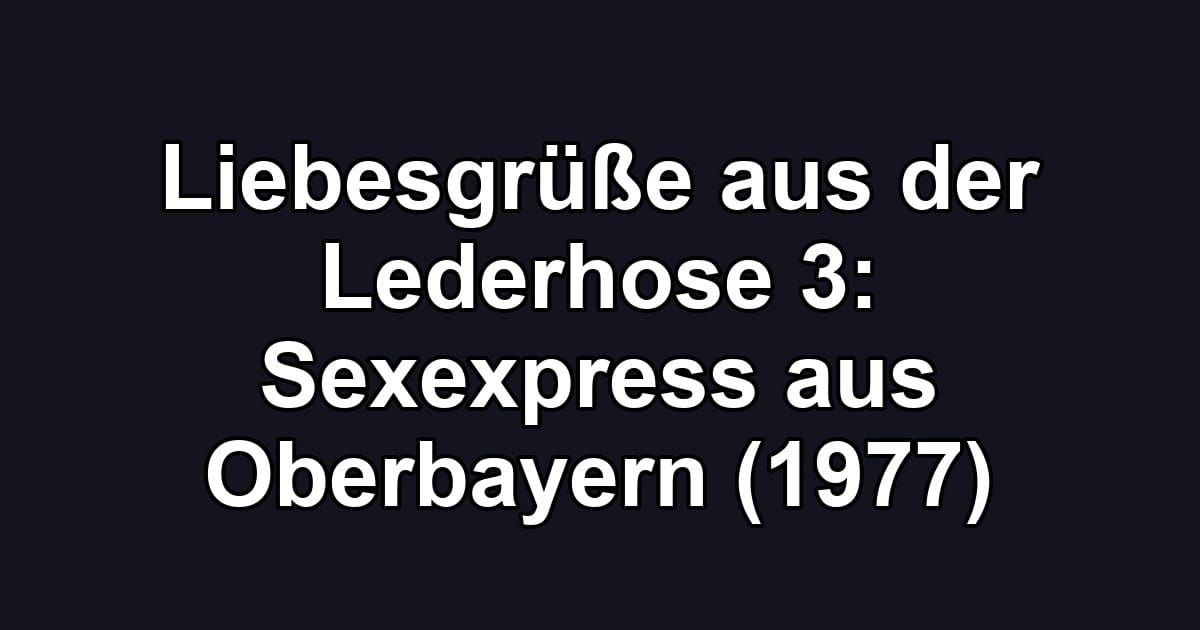 Liebesgrüße aus der Lederhose 3: Sexexpress aus Oberbayern (1977)