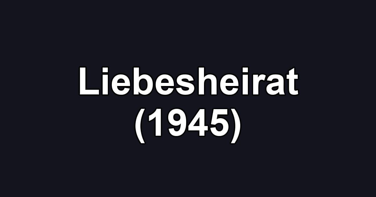 Liebesheirat (1945)