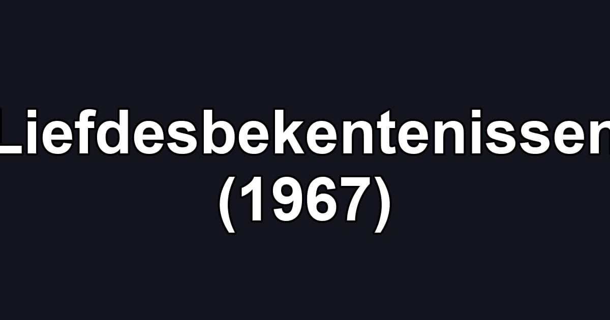 Liefdesbekentenissen (1967)