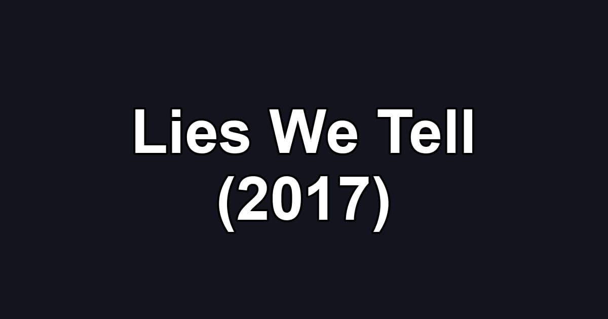 Lies We Tell (2017)