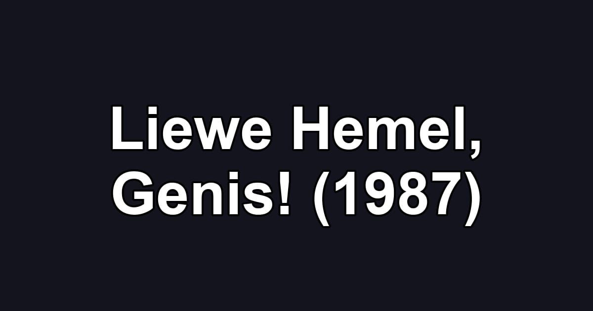Liewe Hemel, Genis! (1987)