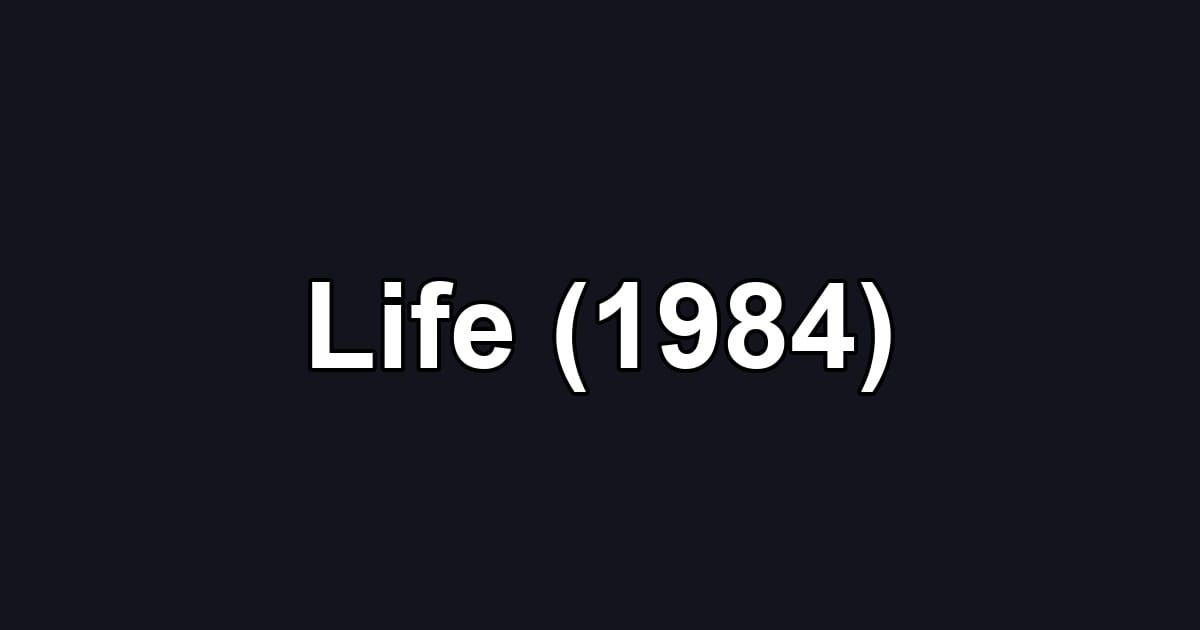 Life (1984)