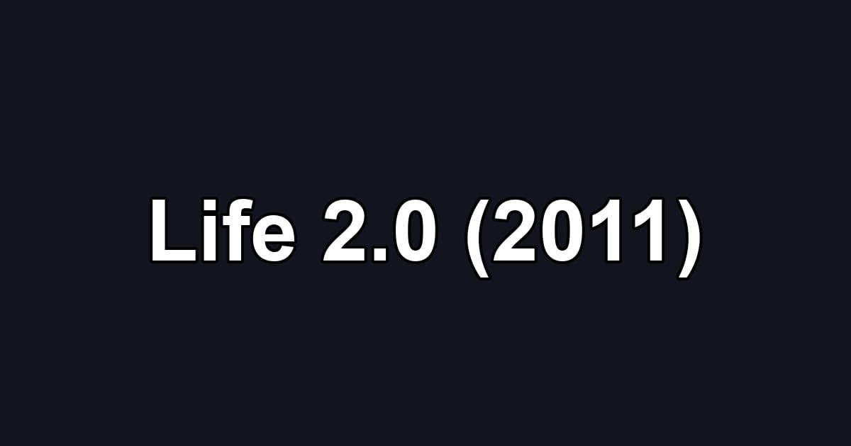 Life 2.0 (2011)