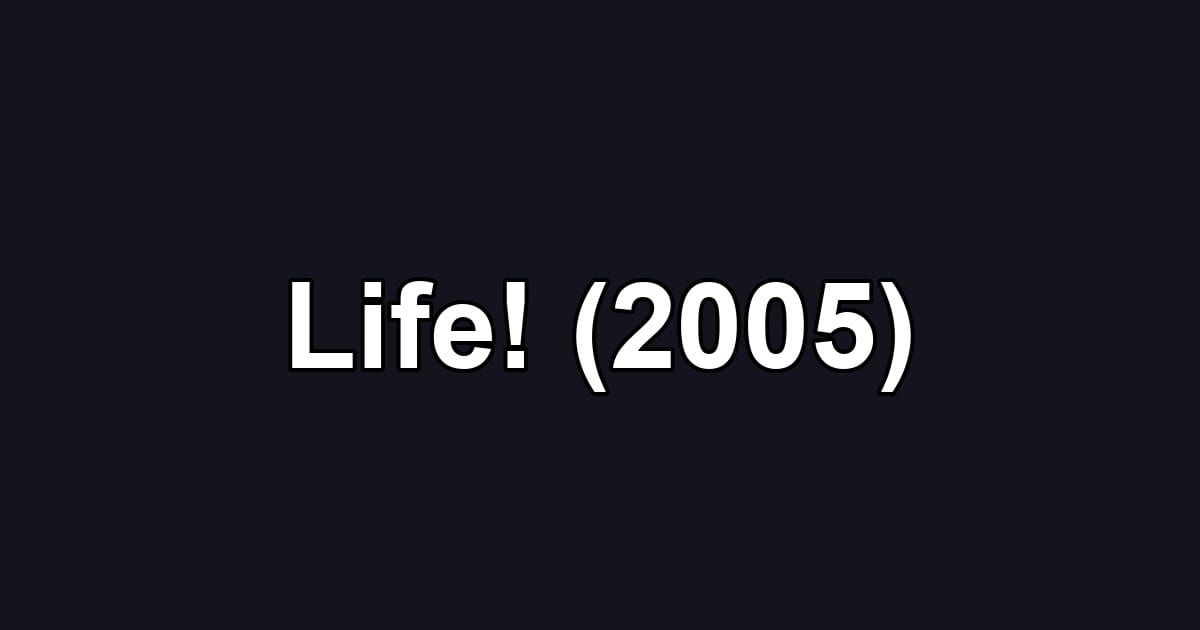 Life! (2005)