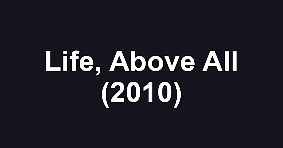 Life, Above All (2010)