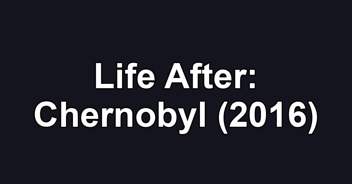 Life After: Chernobyl (2016)