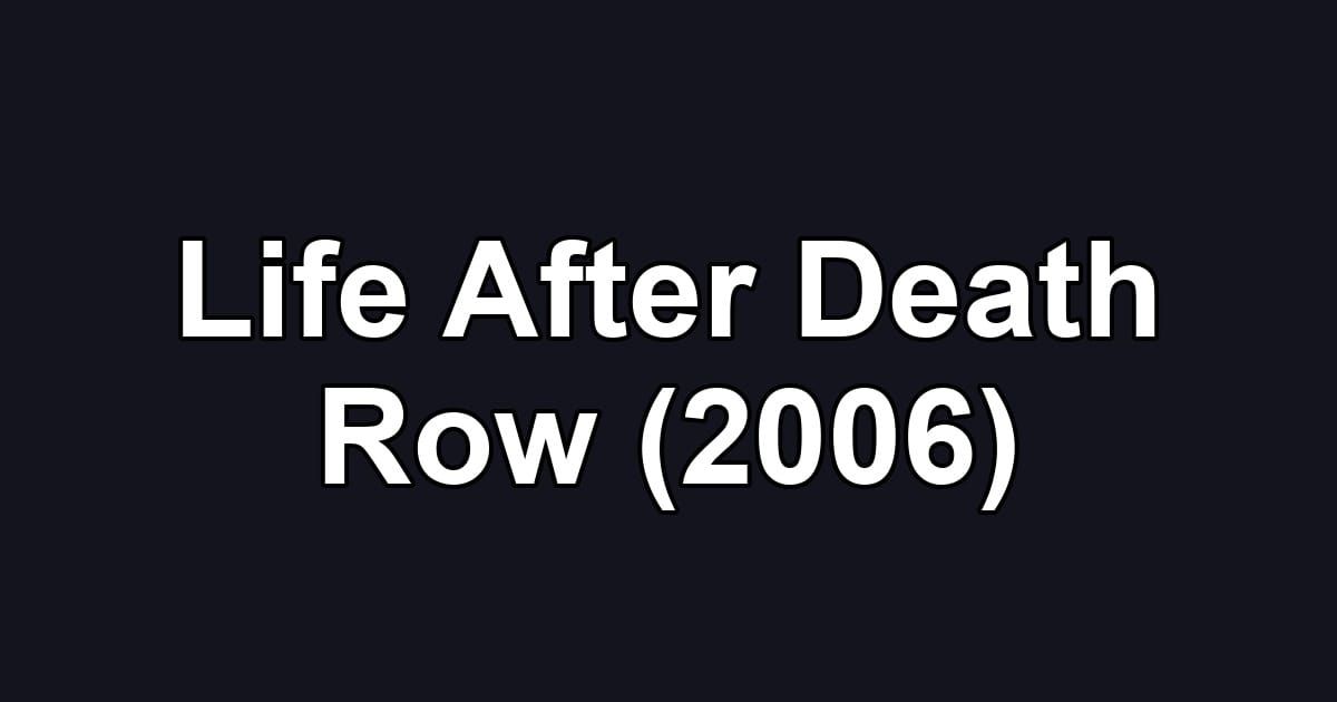 Life After Death Row (2006)