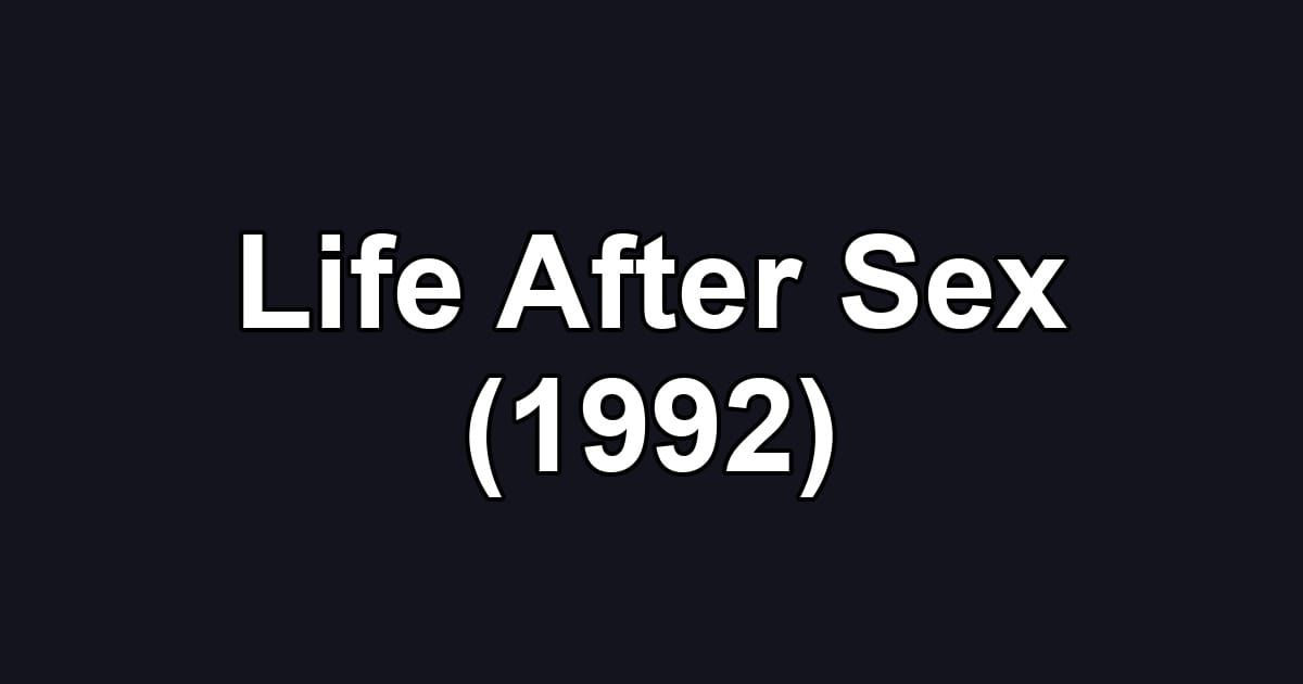 Life After Sex (1992)