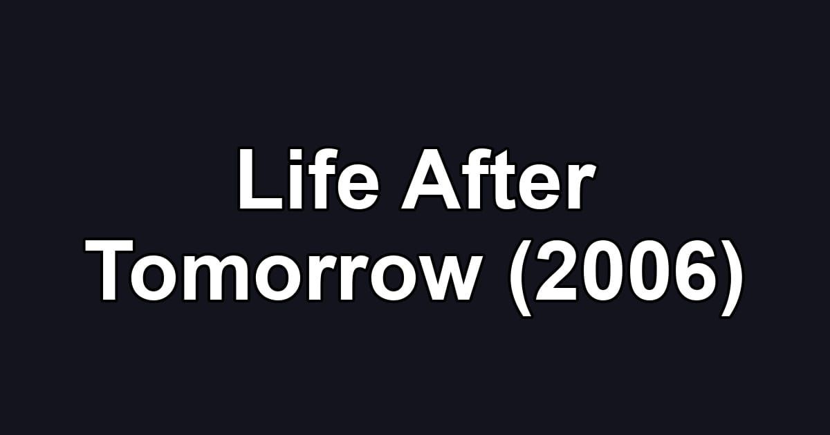Life After Tomorrow (2006)