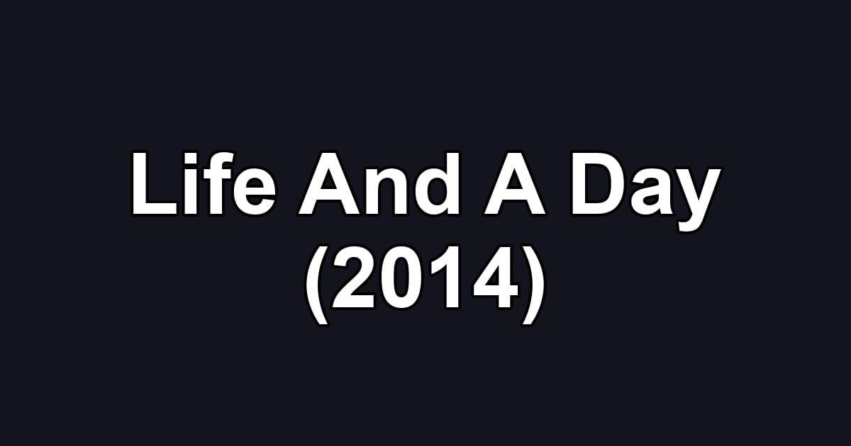 Life And A Day (2014)
