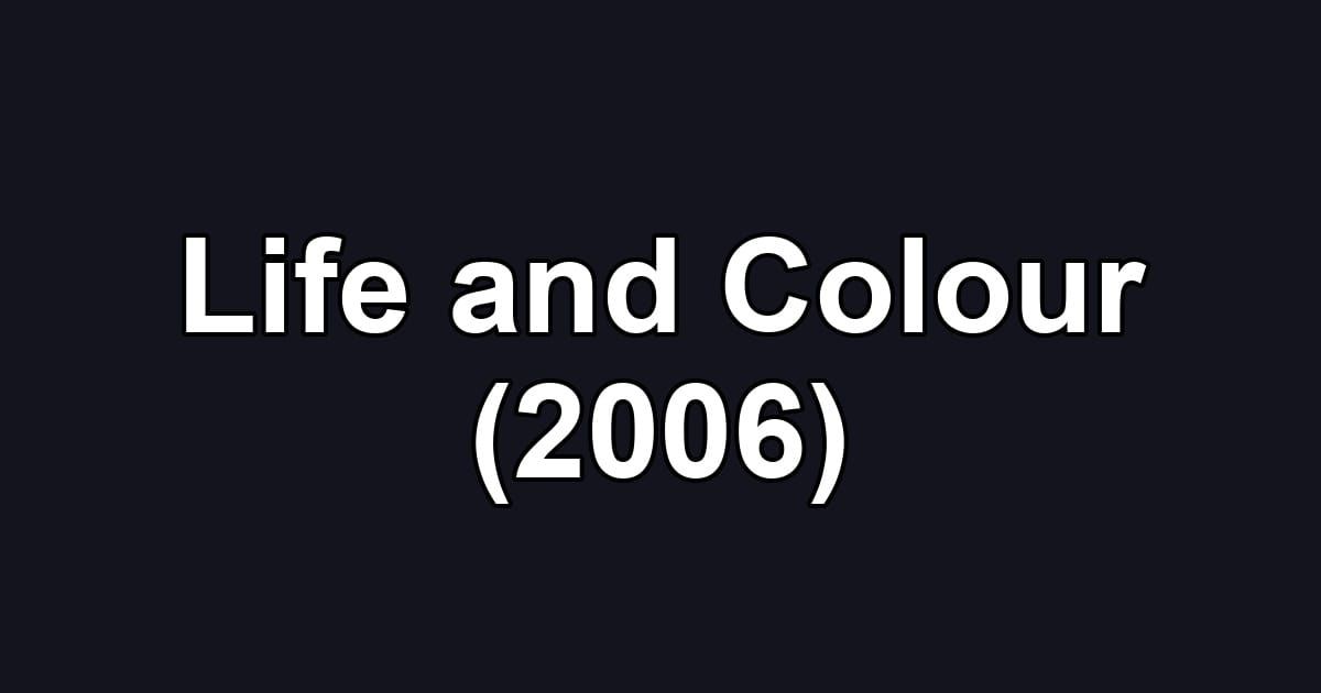 Life and Colour (2006)
