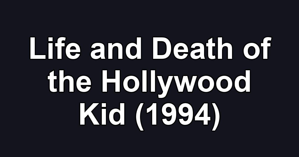 Life and Death of the Hollywood Kid (1994)