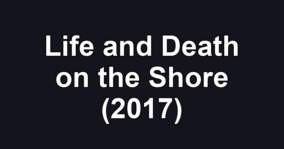 Life and Death on the Shore (2017)