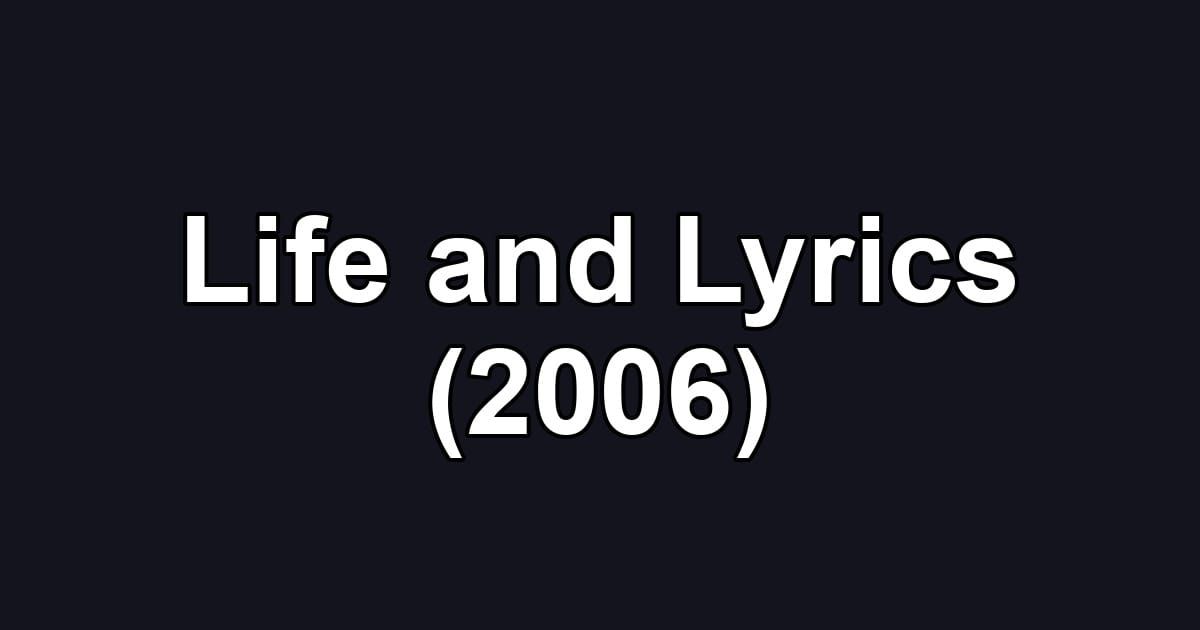 Life and Lyrics (2006)