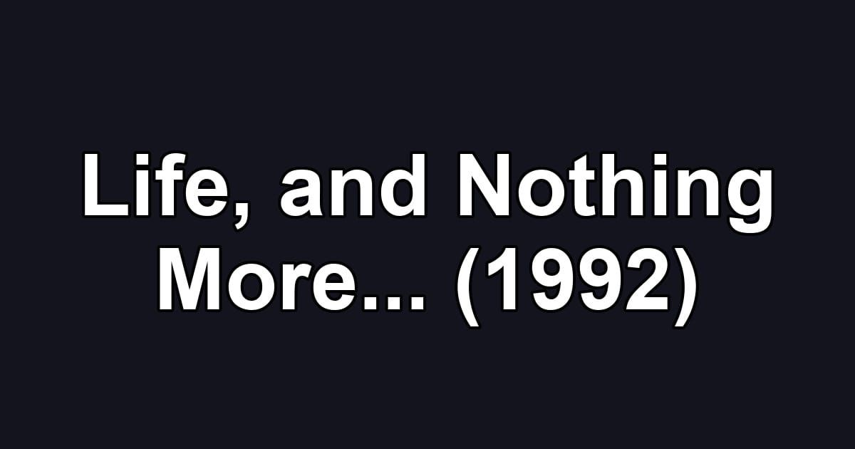 Life, and Nothing More... (1992)