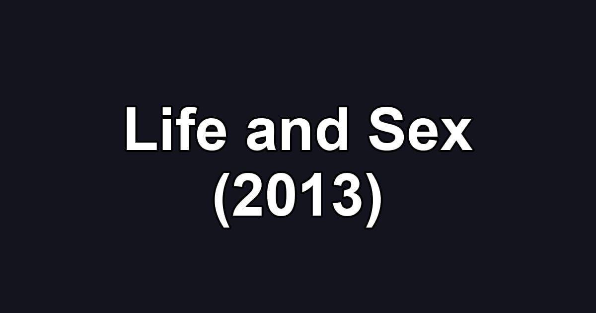 Life and Sex (2013)