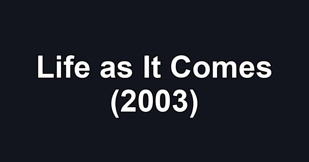 Life as It Comes (2003)
