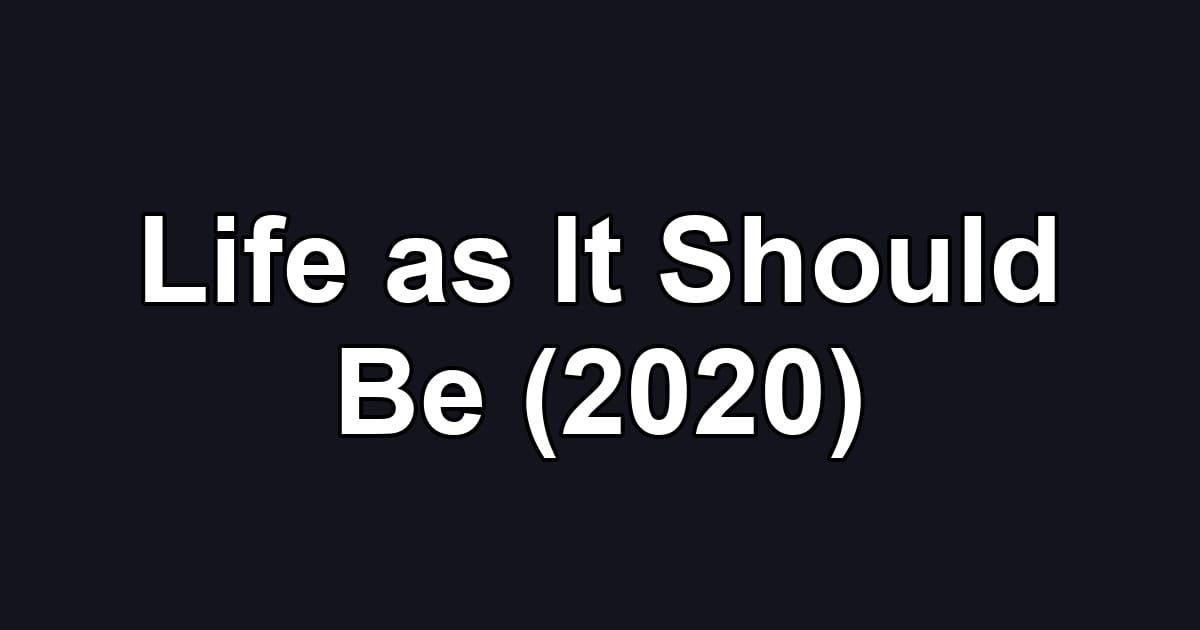 Life as It Should Be (2020)