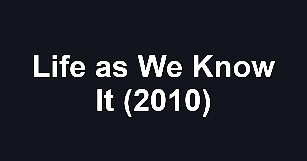 Life as We Know It (2010)