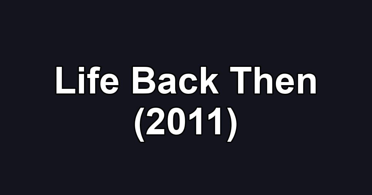 Life Back Then (2011)