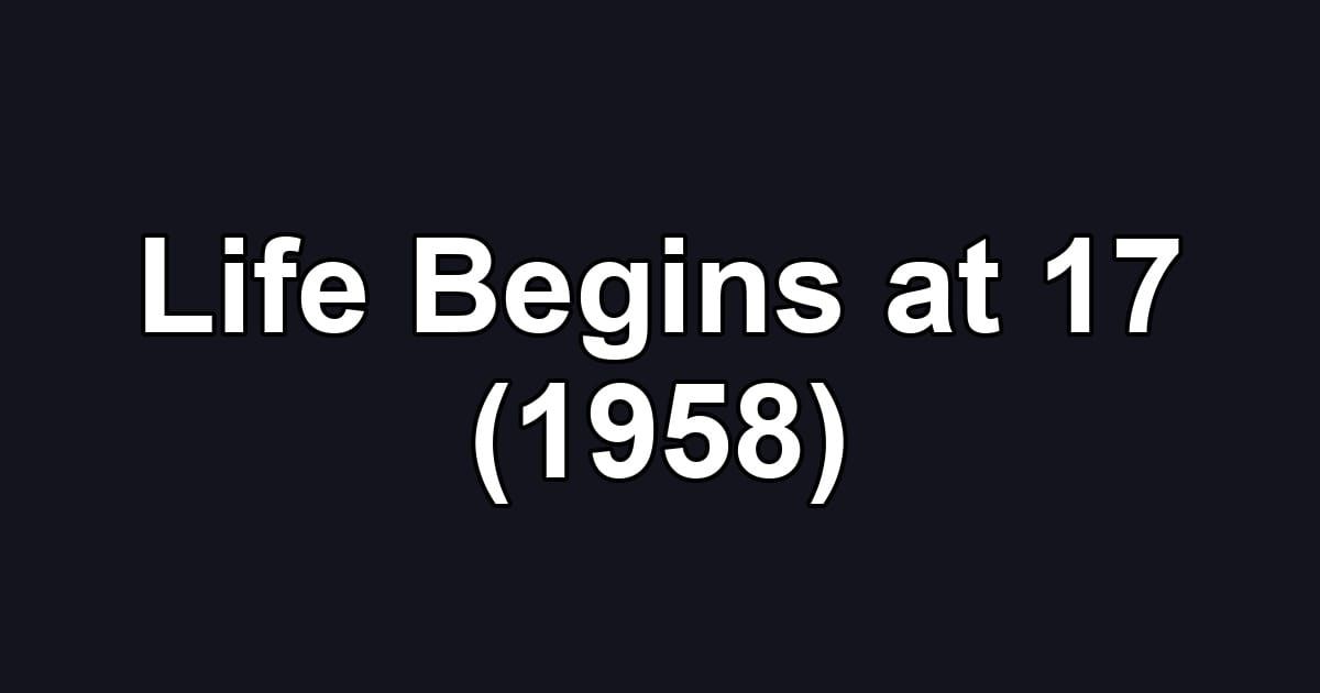 Life Begins at 17 (1958)