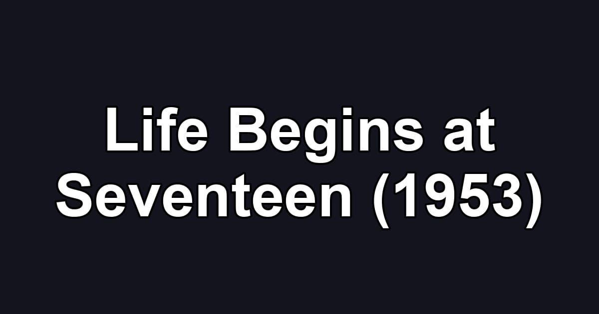 Life Begins at Seventeen (1953)