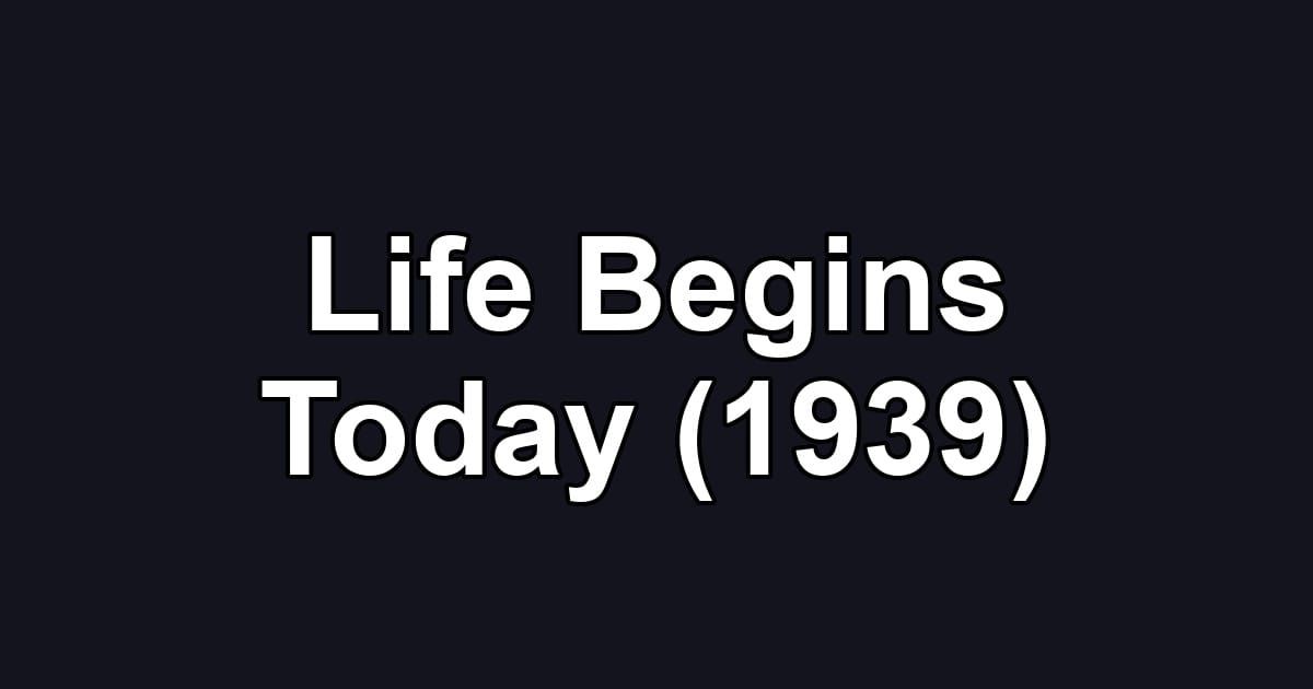 Life Begins Today (1939)