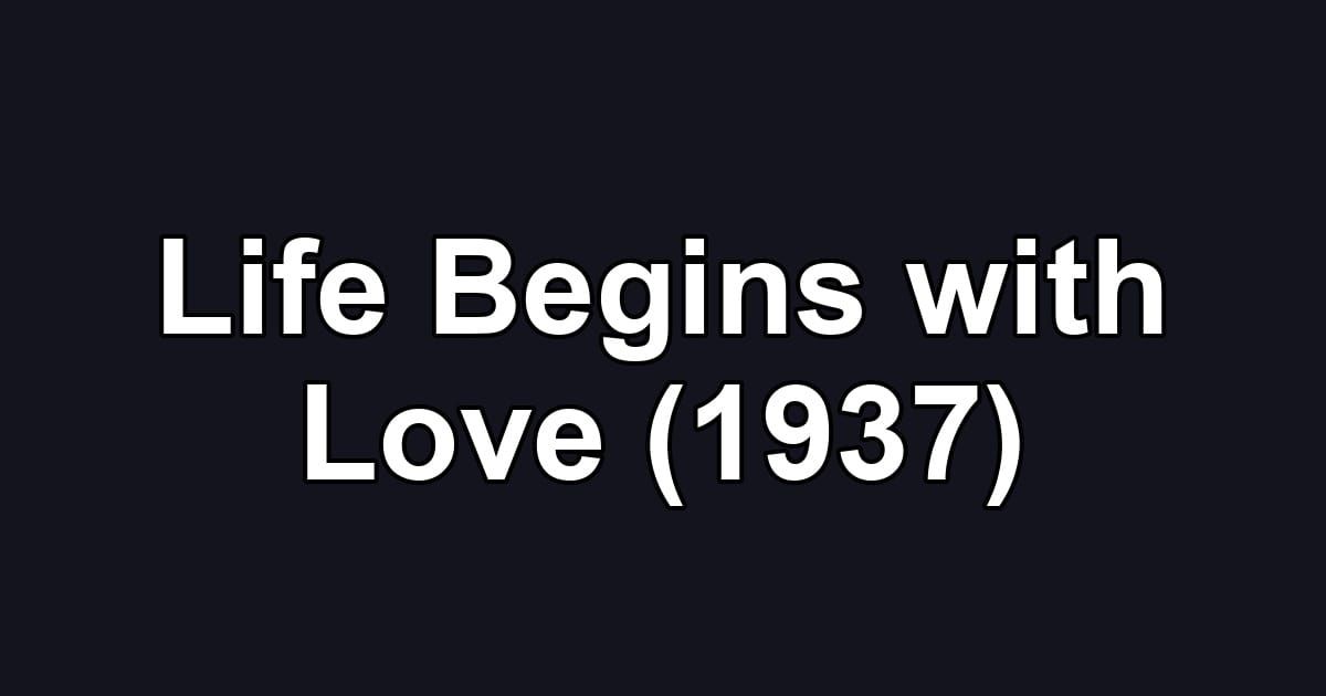 Life Begins with Love (1937)