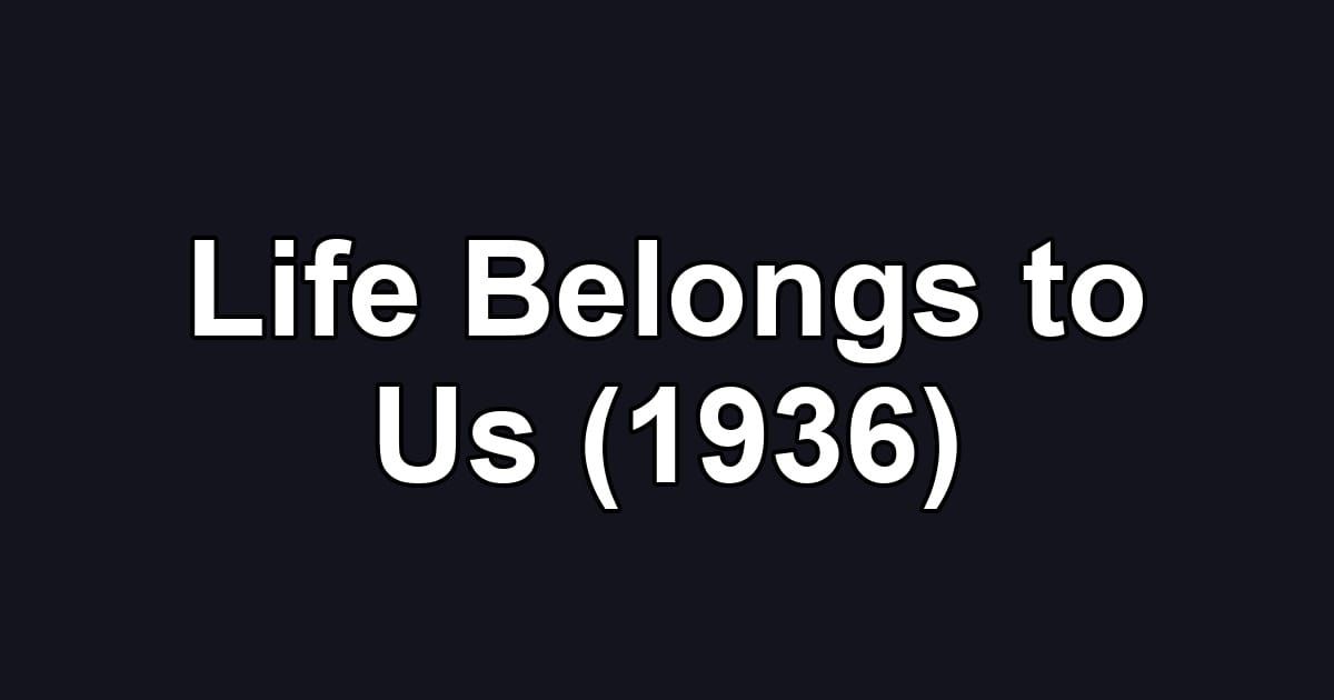 Life Belongs to Us (1936)