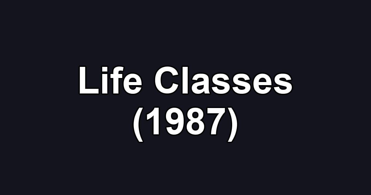 Life Classes (1987)