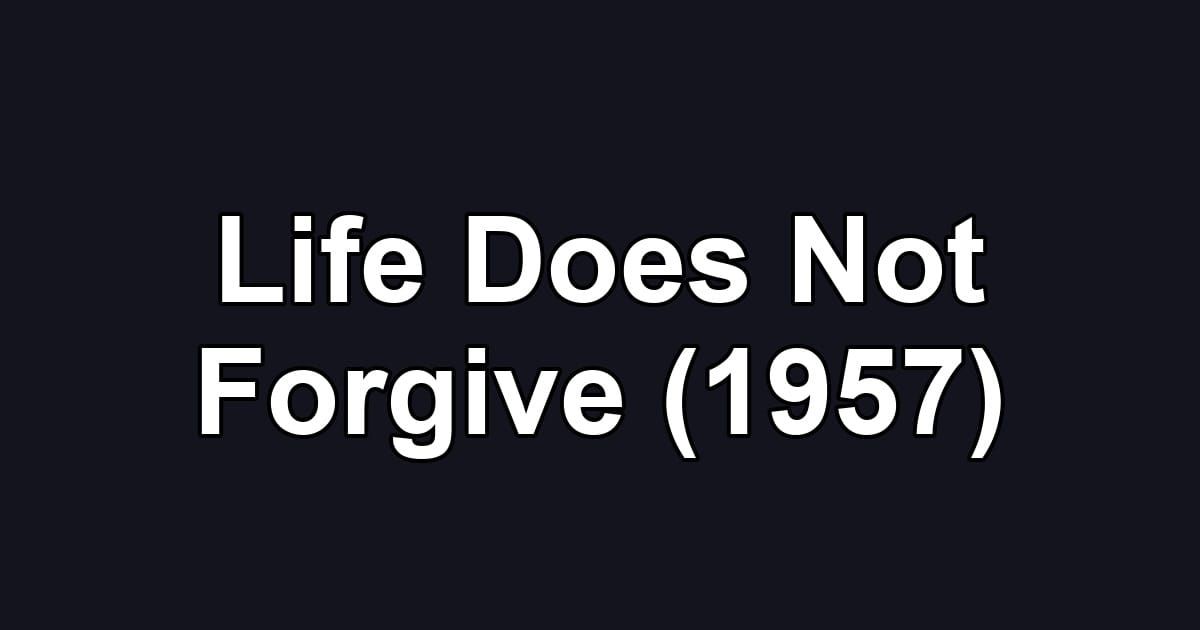 Life Does Not Forgive (1957)