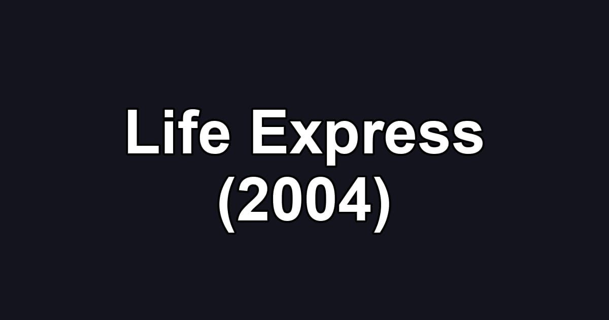 Life Express (2004)