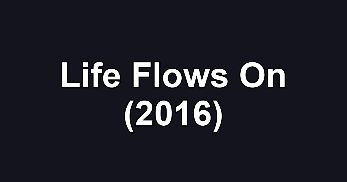 Life Flows On (2016)
