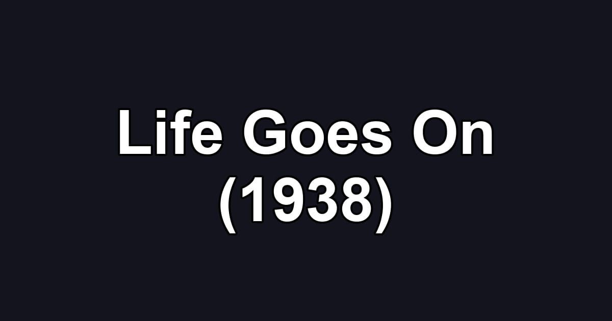 Life Goes On (1938)