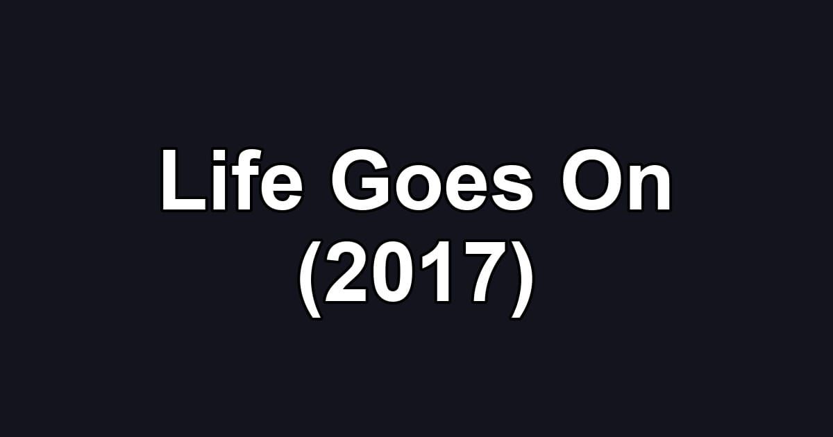 Life Goes On (2017)