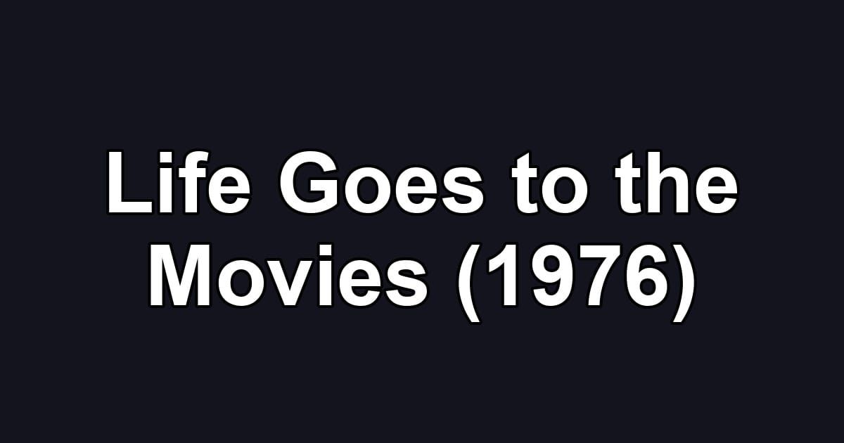 Life Goes to the Movies (1976)