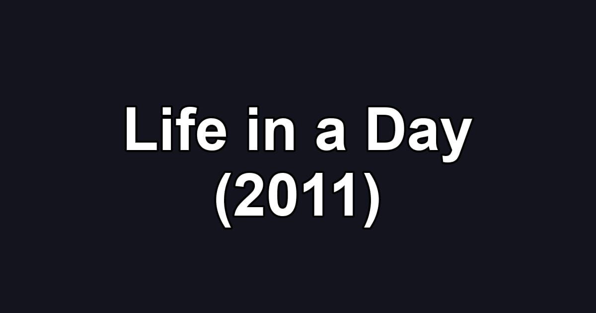 Life in a Day (2011)