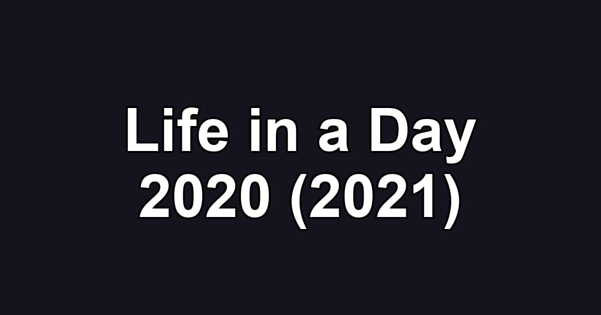 Life in a Day 2020 (2021)
