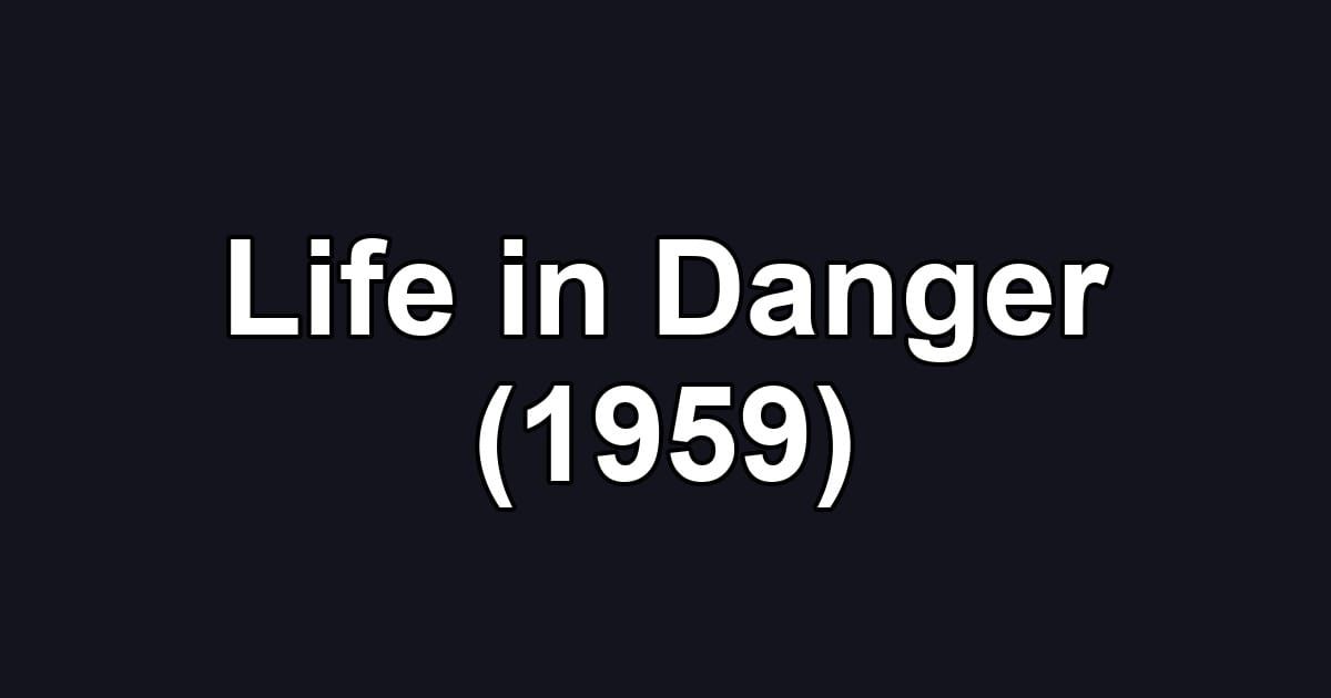 Life in Danger (1959)